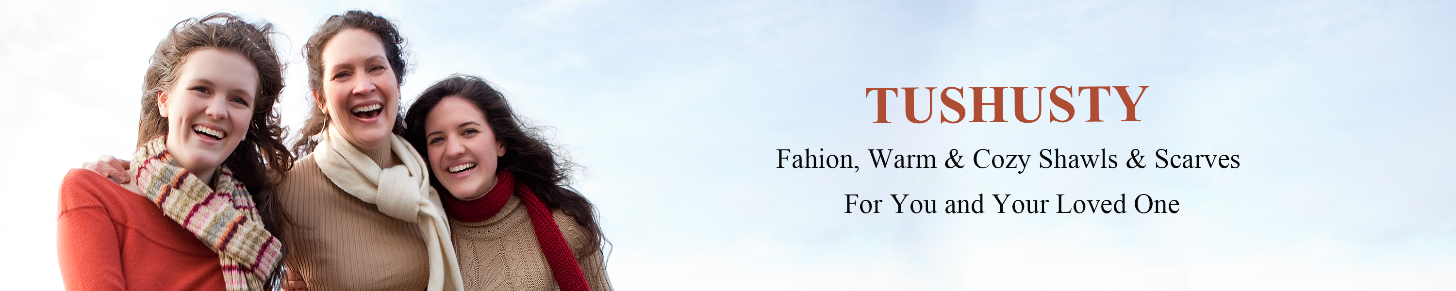 TUSHUSTY — Fashion, Warm and Cozy Shawls and Scarves for You and Your Loved One